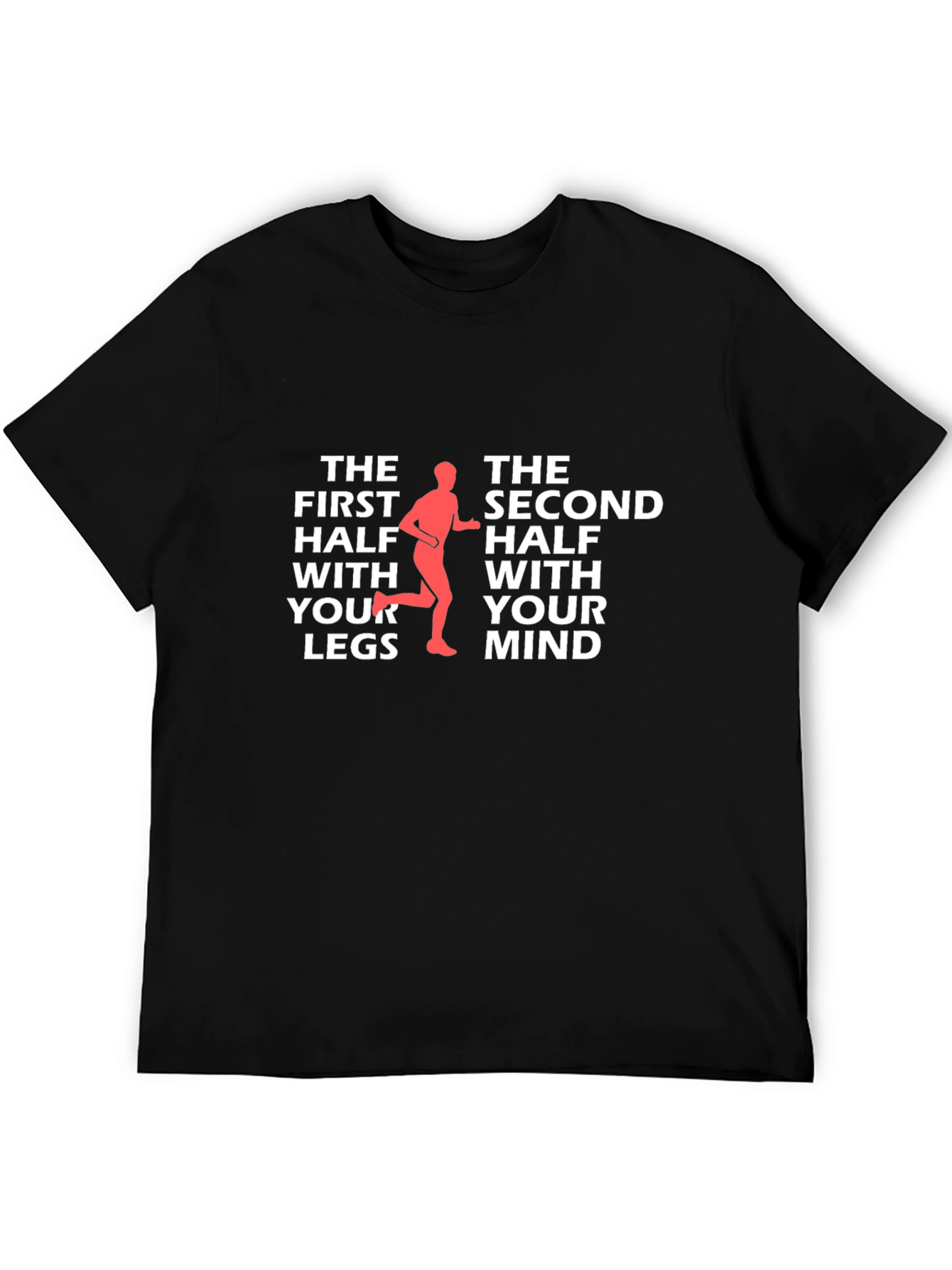 Runners Mindset T-Shirt: The First Half With Your Legs