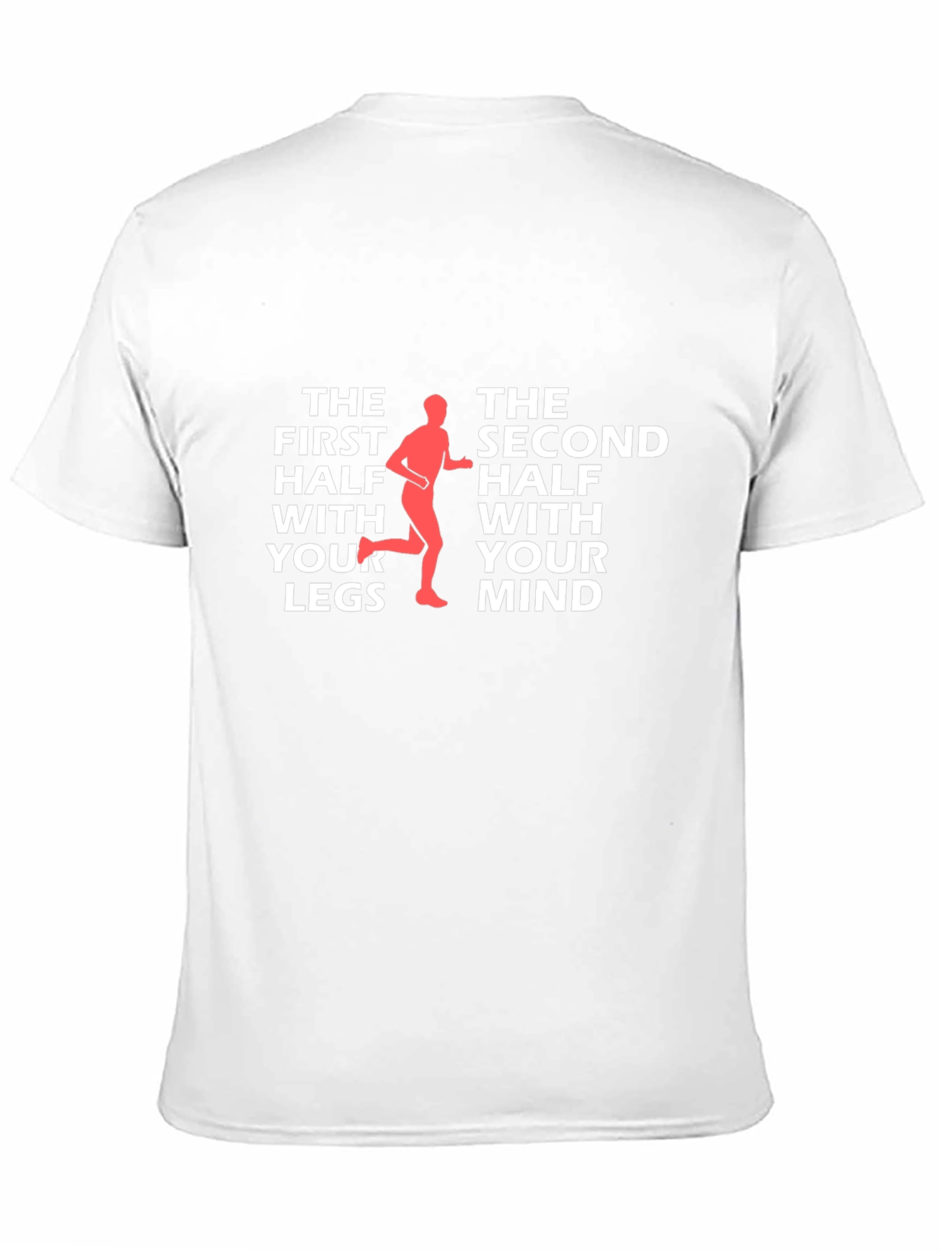 Runners Mindset T-Shirt: The First Half With Your Legs