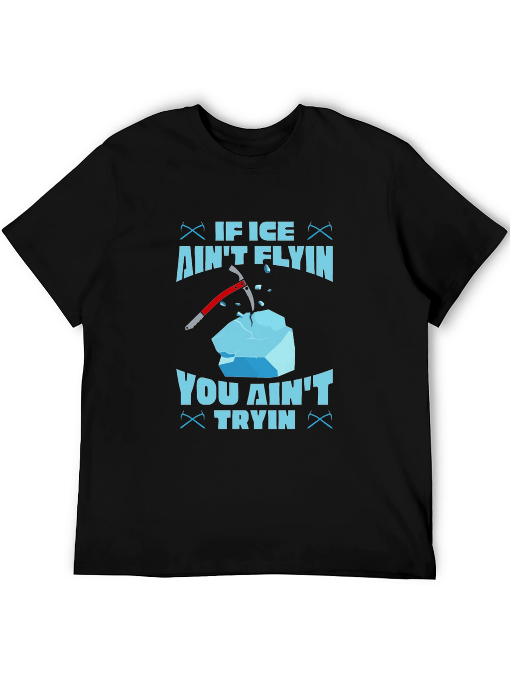 If Ice Aint Flying You Aint Trying T-Shirt