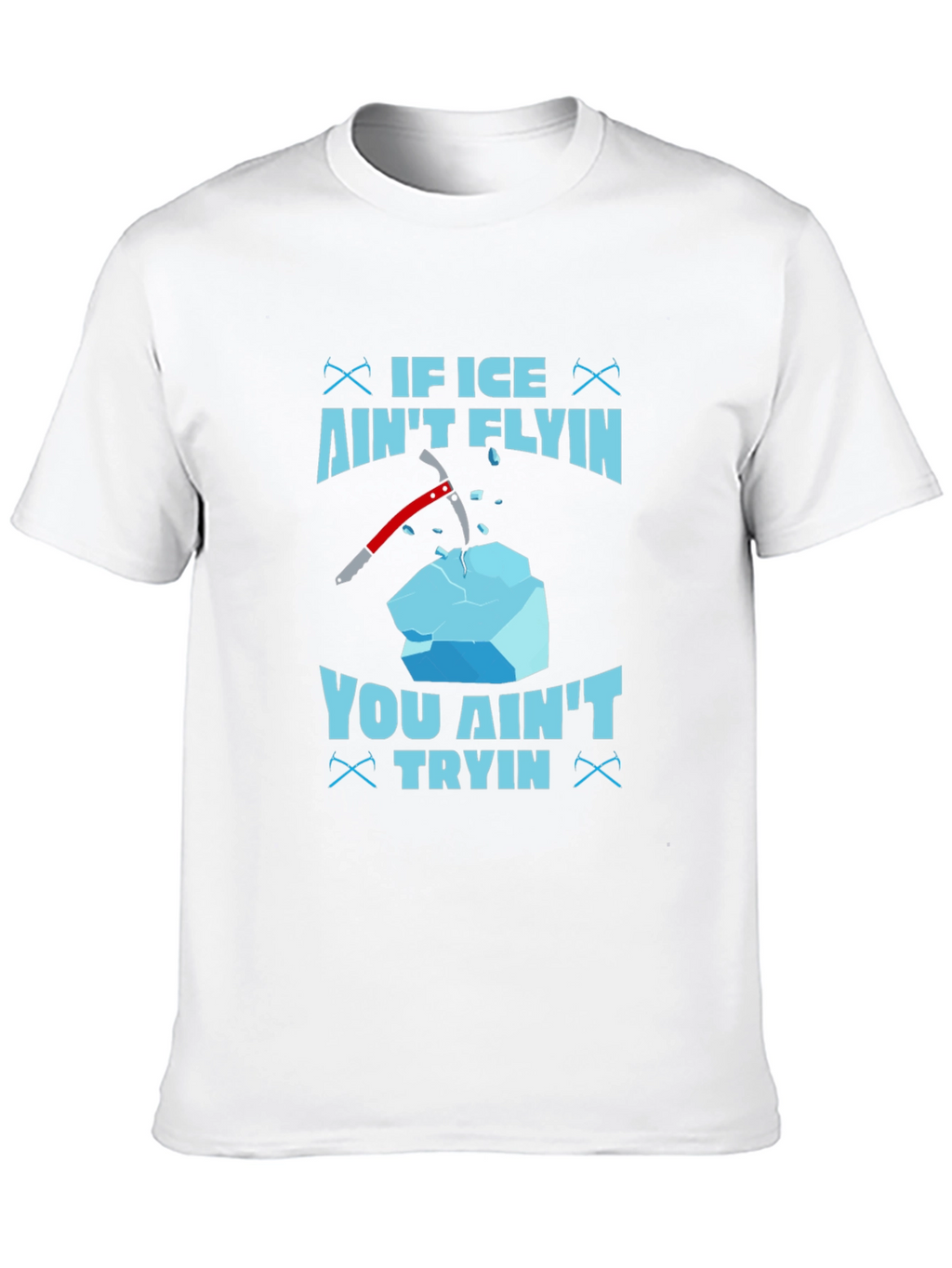 If Ice Aint Flying You Aint Trying T-Shirt