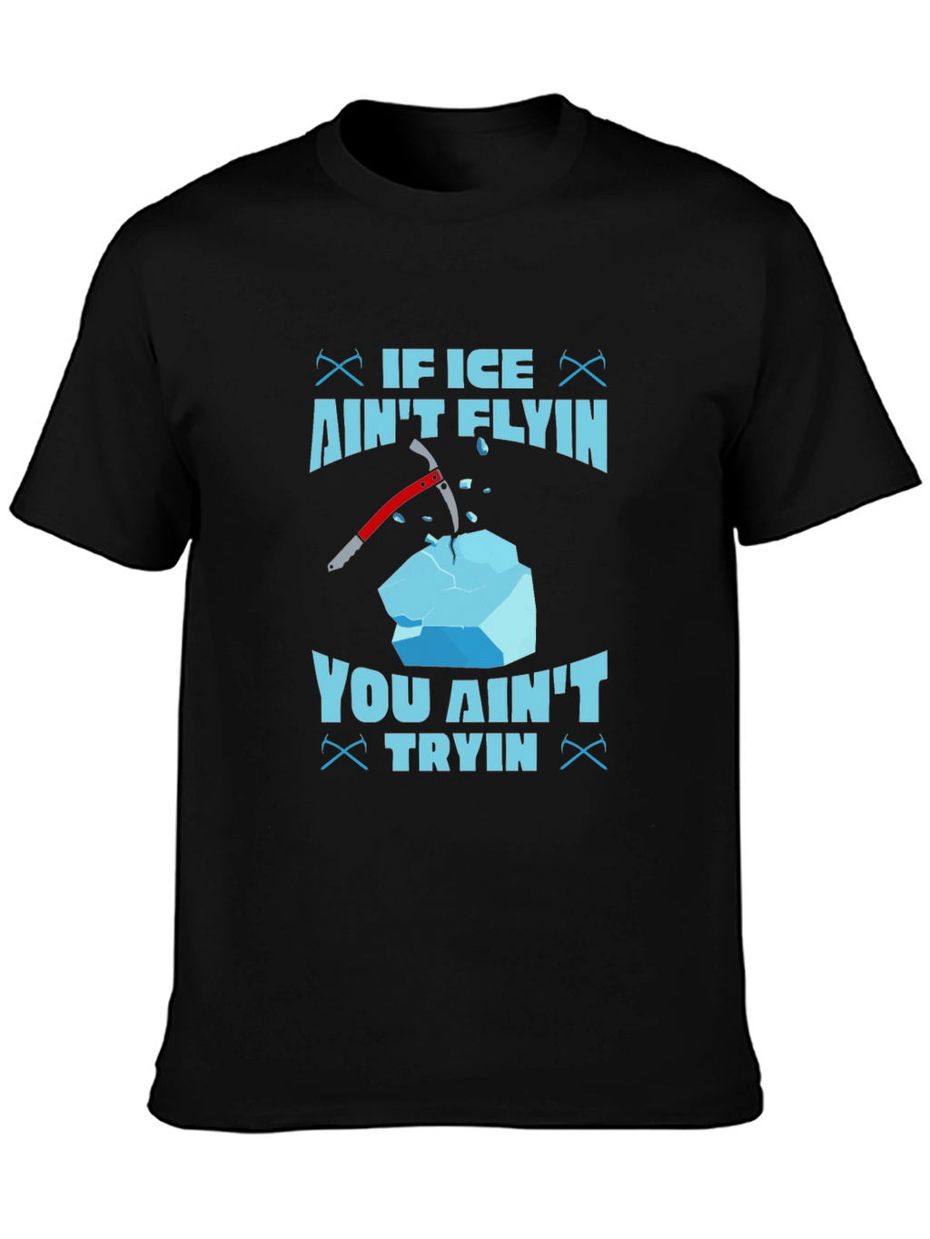 If Ice Aint Flying You Aint Trying T-Shirt
