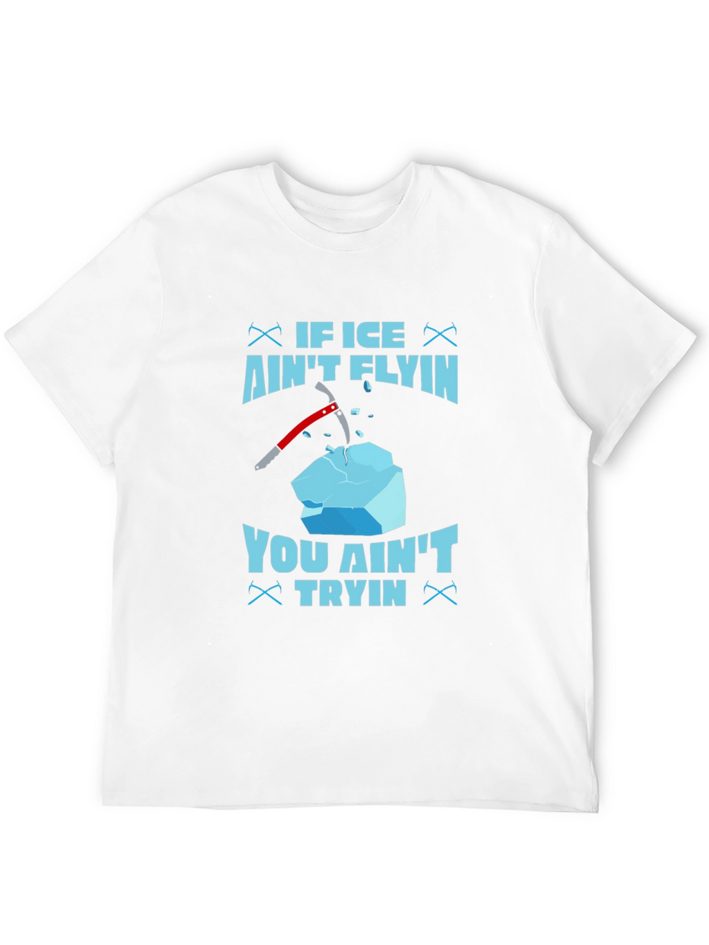 If Ice Aint Flying You Aint Trying T-Shirt