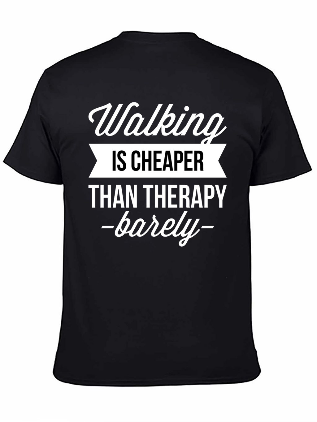 Walking is Cheaper Than Therapy T-Shirt