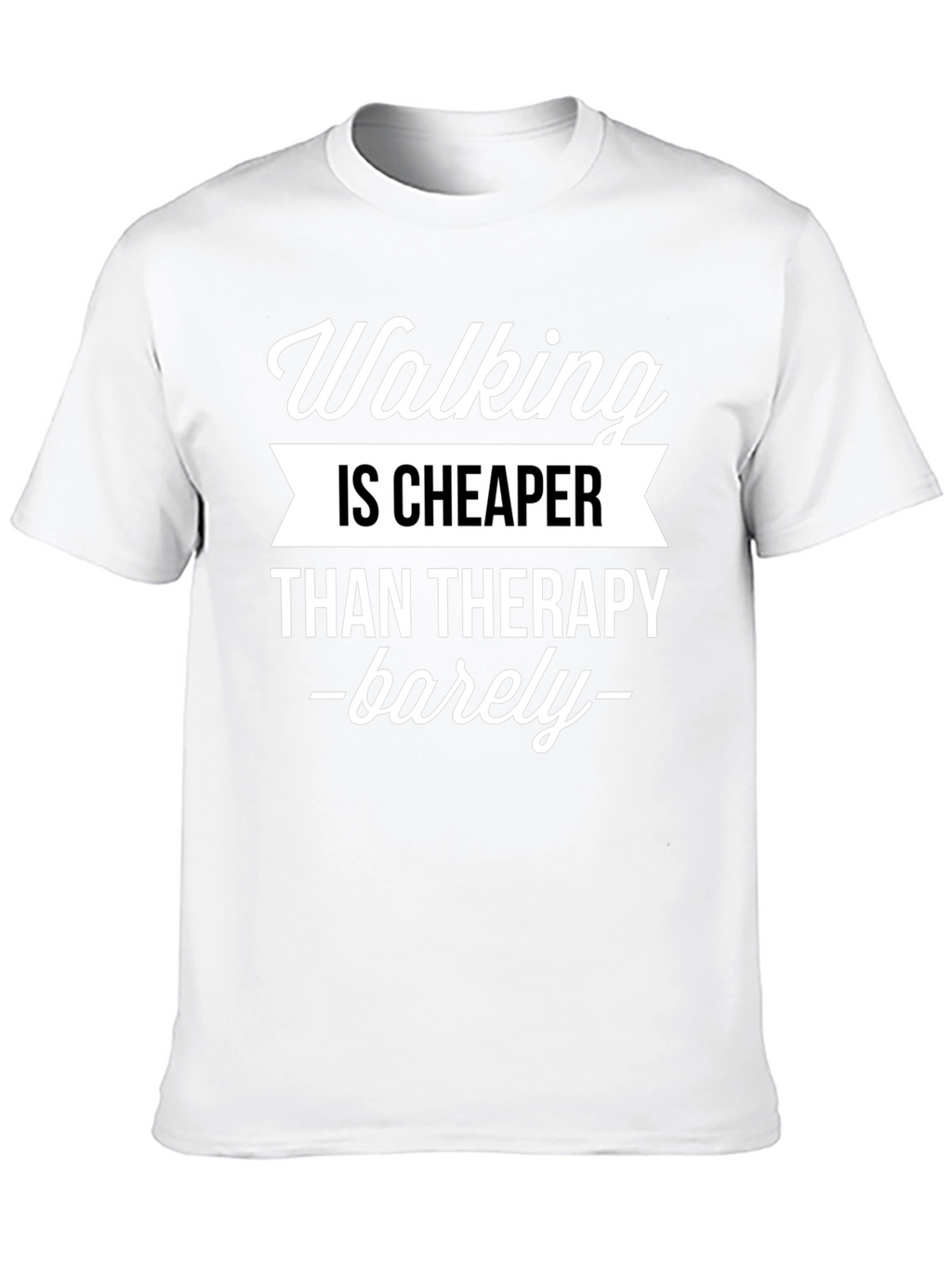 Walking is Cheaper Than Therapy T-Shirt