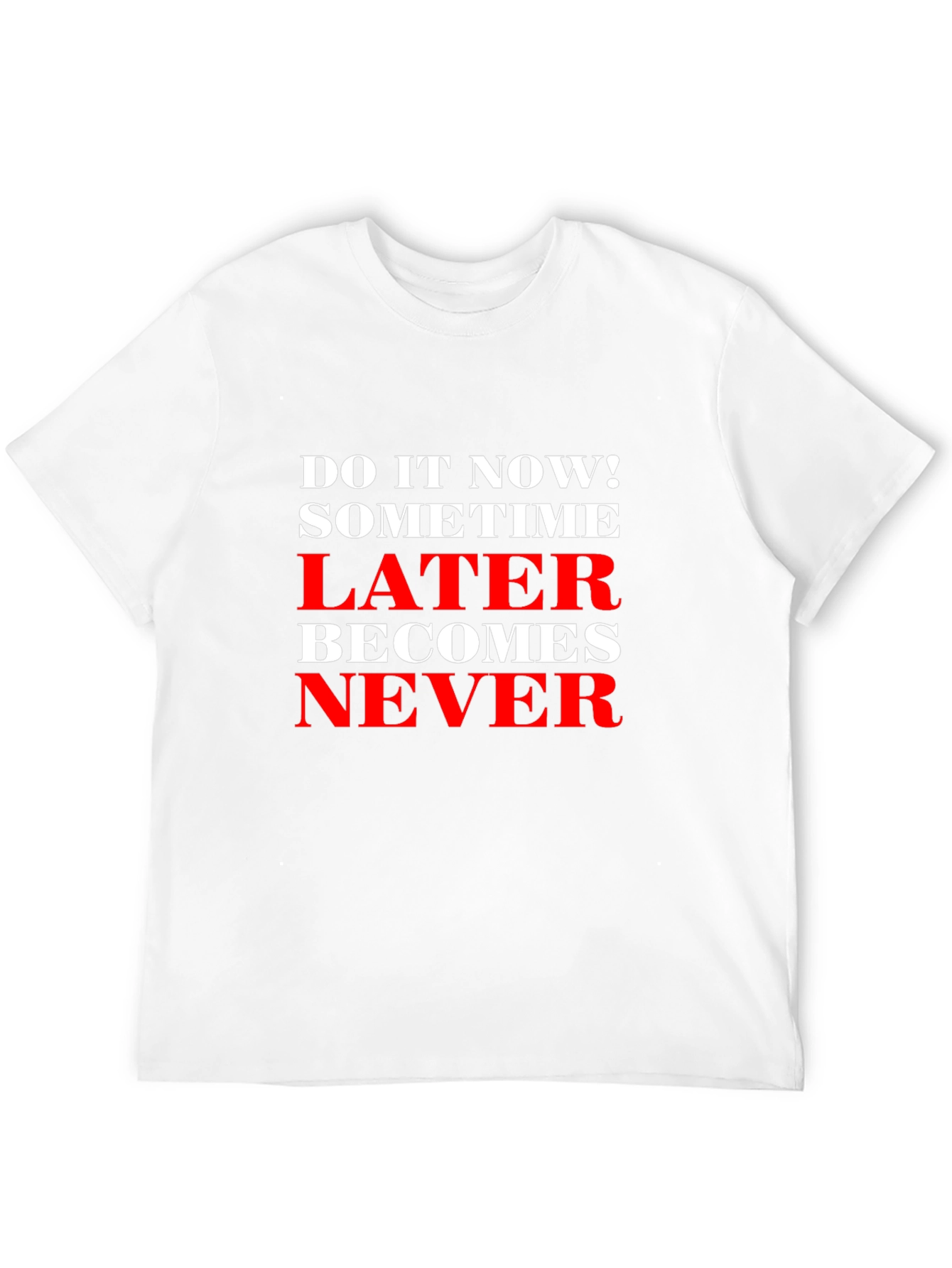 Motivational T-Shirt: Do It Now! Later Becomes Never