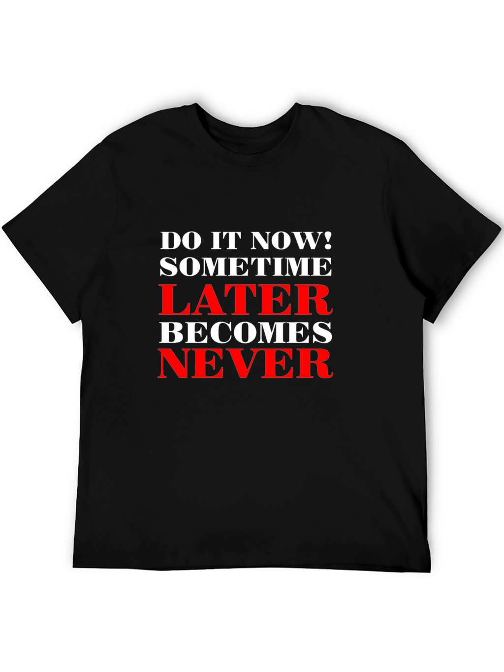 Motivational T-Shirt: Do It Now! Later Becomes Never