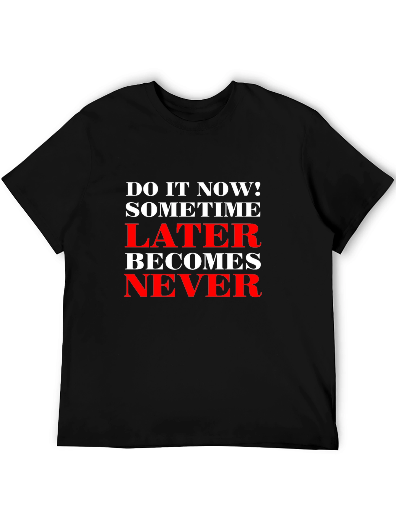 Motivational T-Shirt: Do It Now! Later Becomes Never