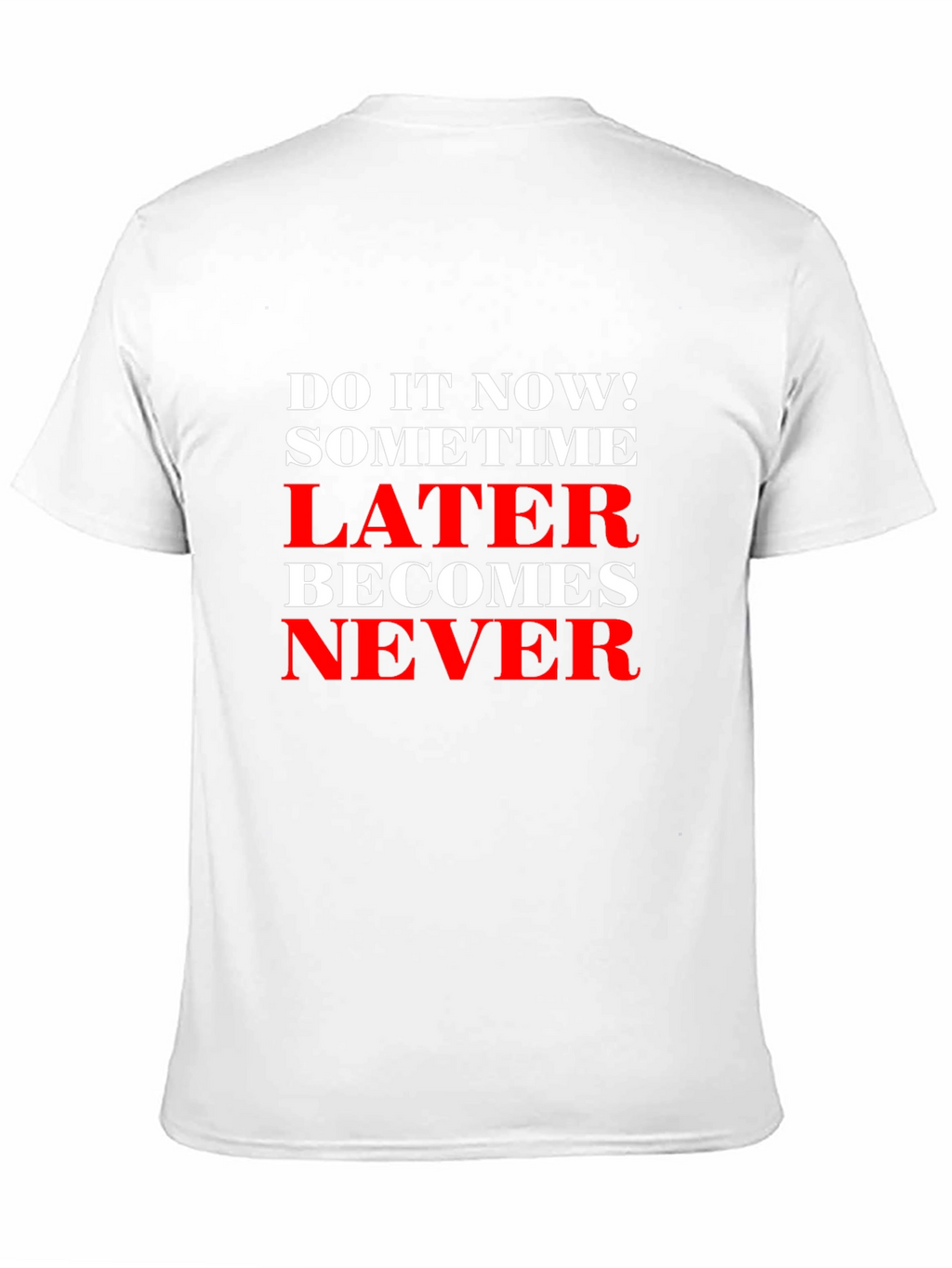 Motivational T-Shirt: Do It Now! Later Becomes Never