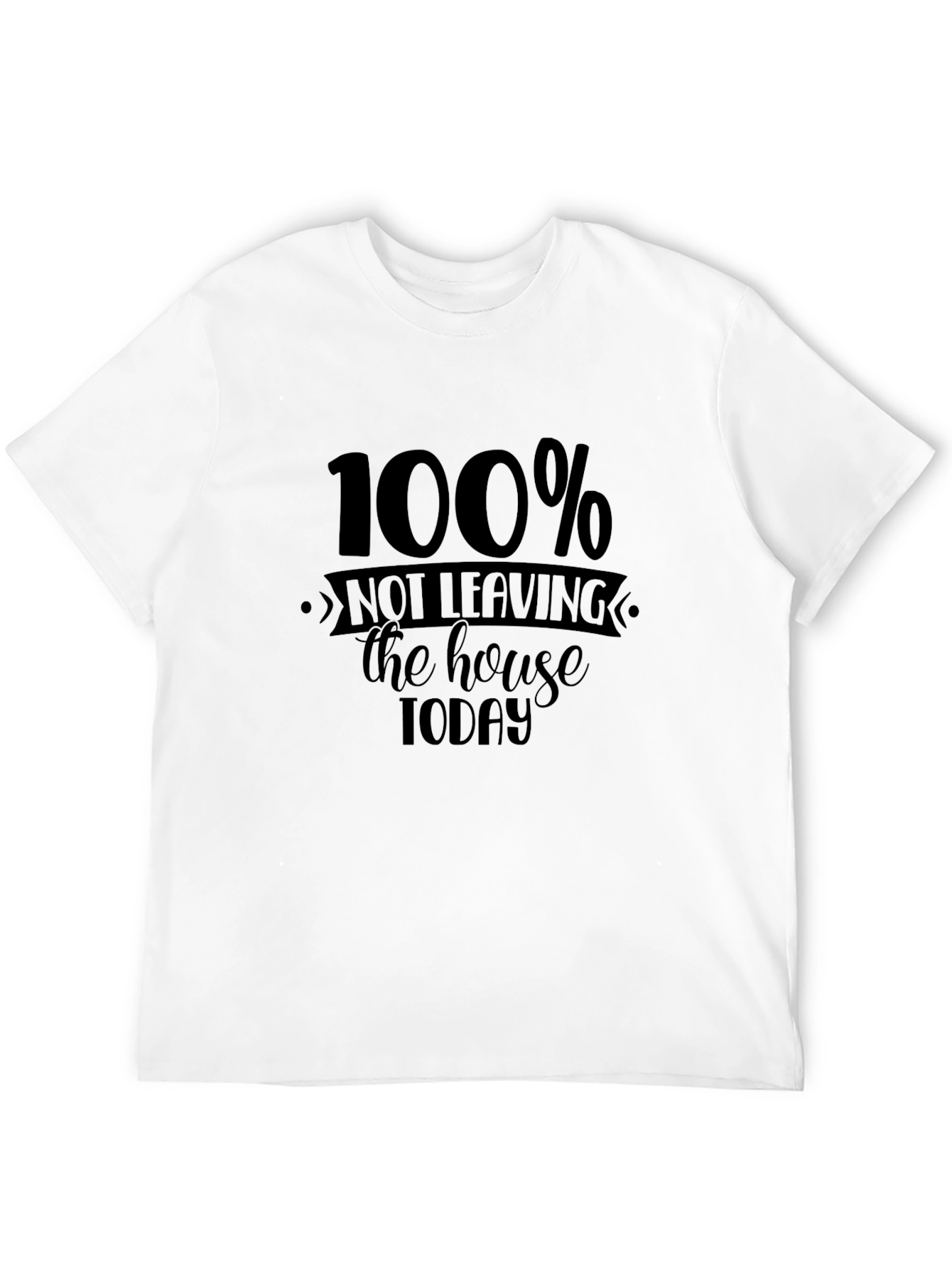 100% Not Leaving the House Today Graphic Tee