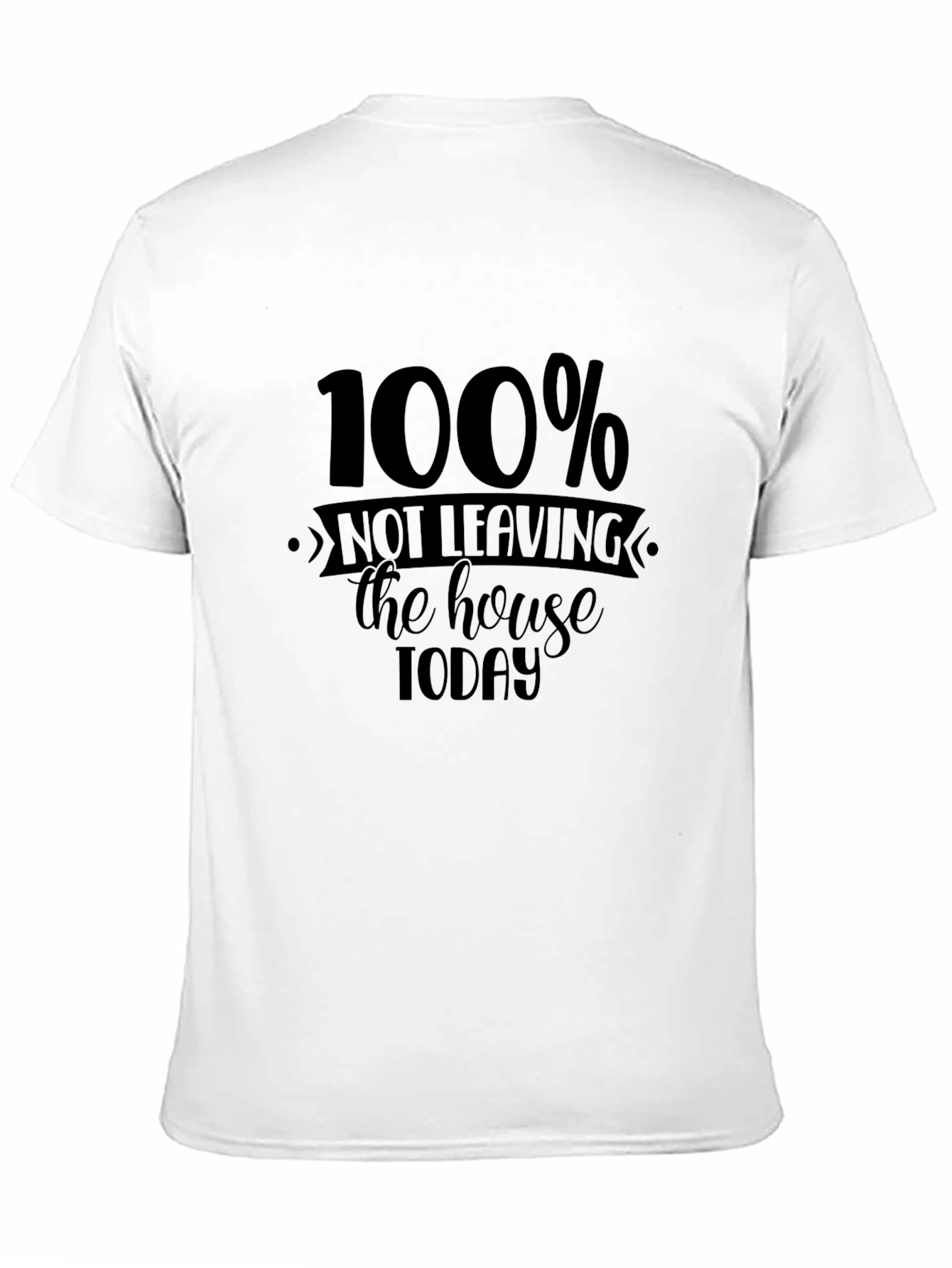 100% Not Leaving the House Today Graphic Tee