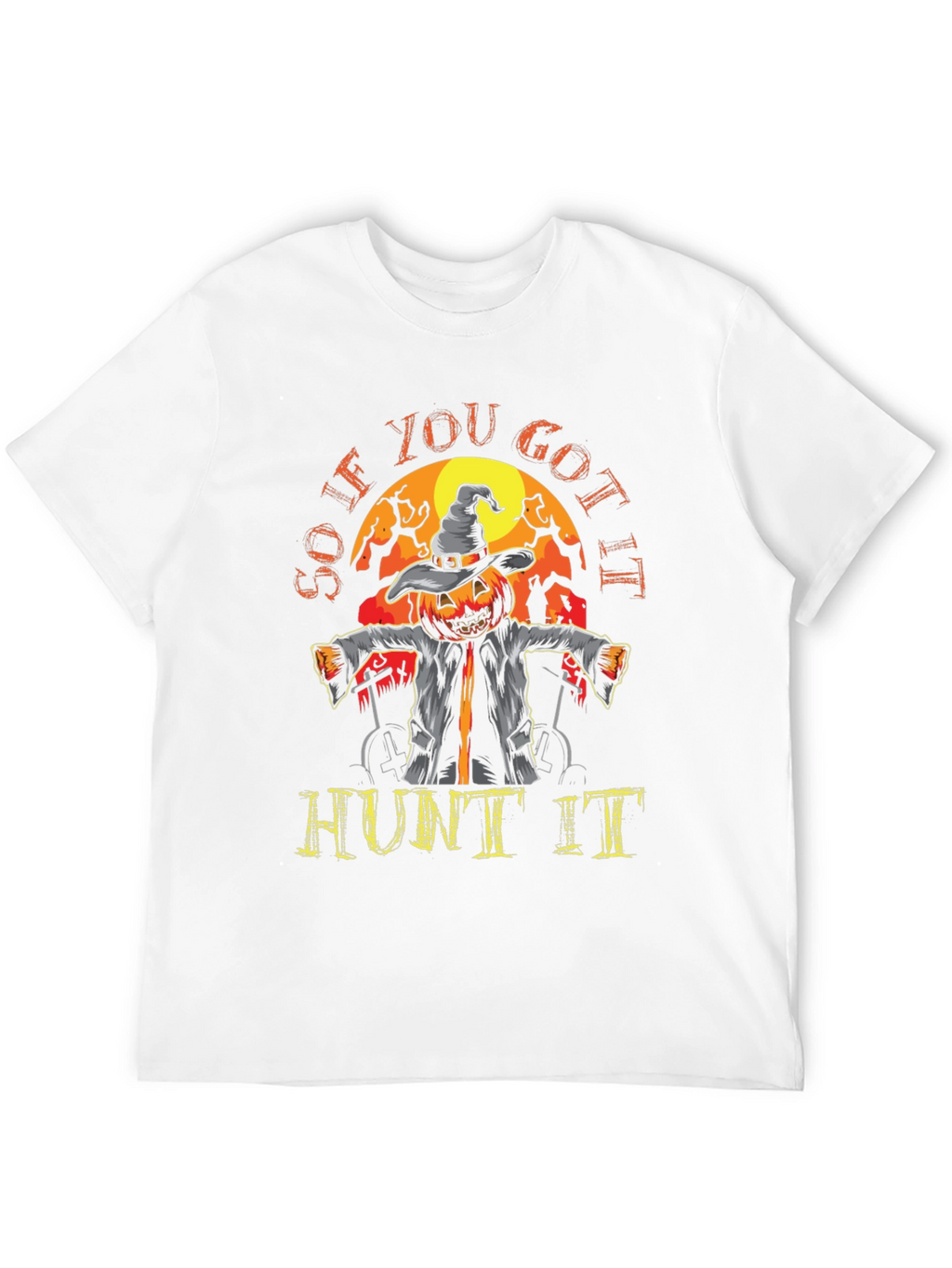 So If You Got It Hunt It Halloween T-Shirt