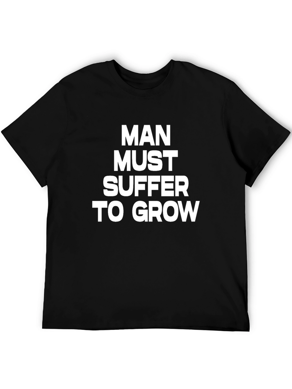 Man Must Suffer to Grow Graphic Tee
