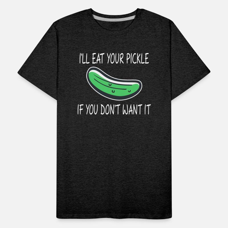 i'll eat your pickle if you don't want it