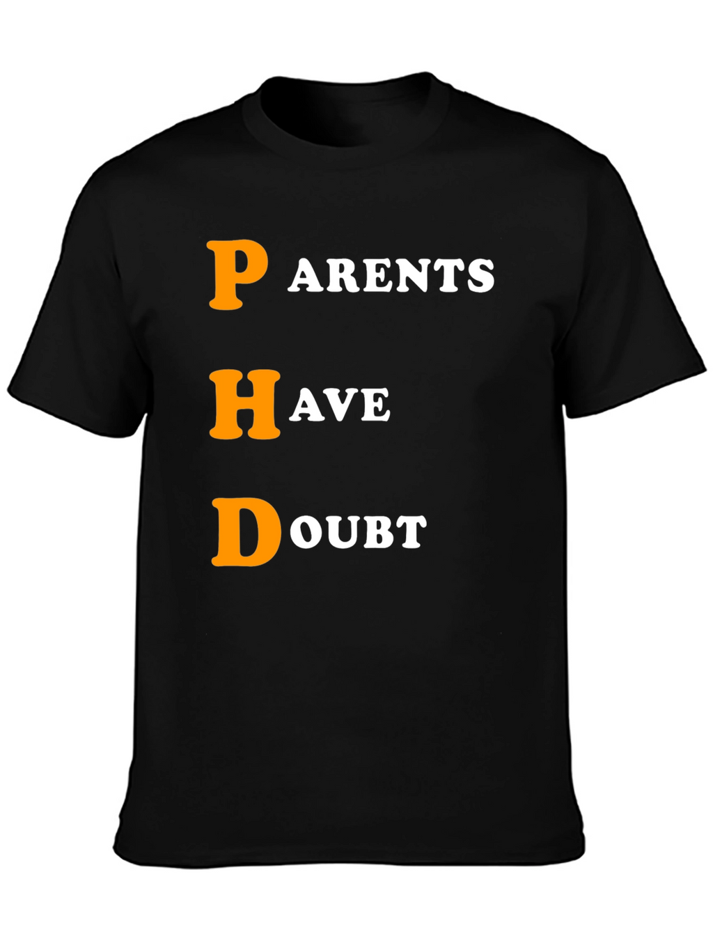 PHD Parents Have Doubt Graphic T-Shirt