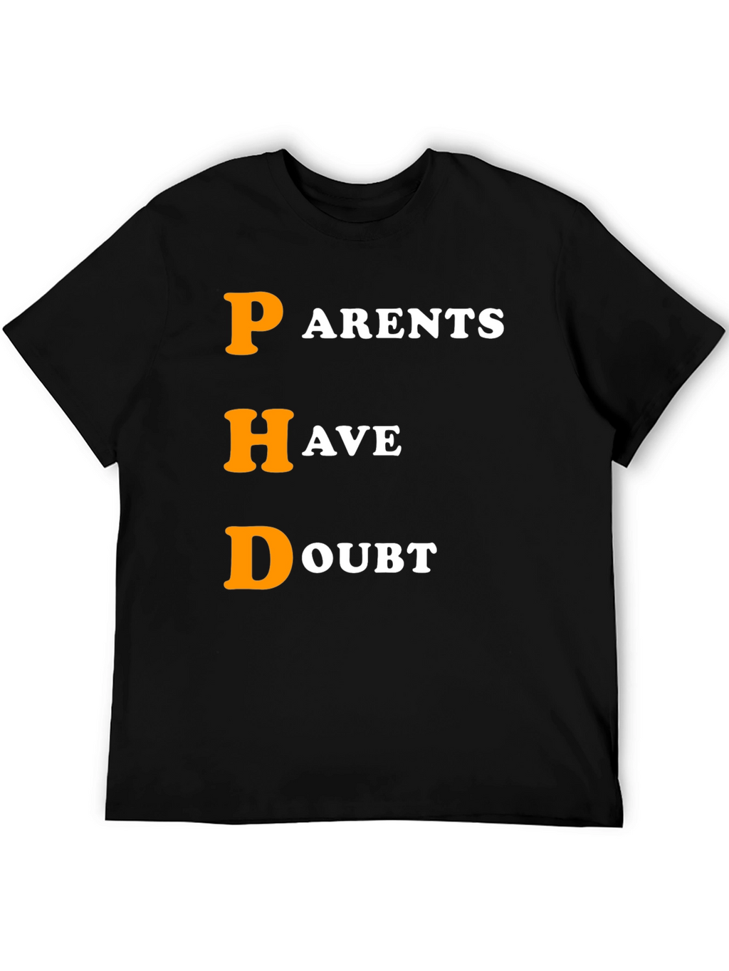 PHD Parents Have Doubt Graphic T-Shirt