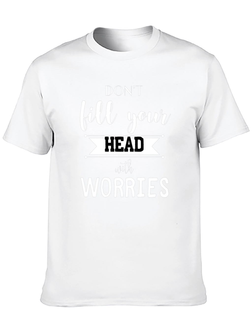 Dont Fill Your Head with Worries Graphic Tee