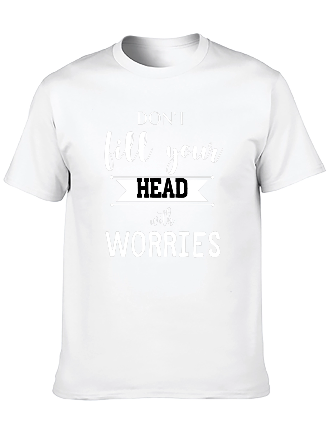 Dont Fill Your Head with Worries Graphic Tee
