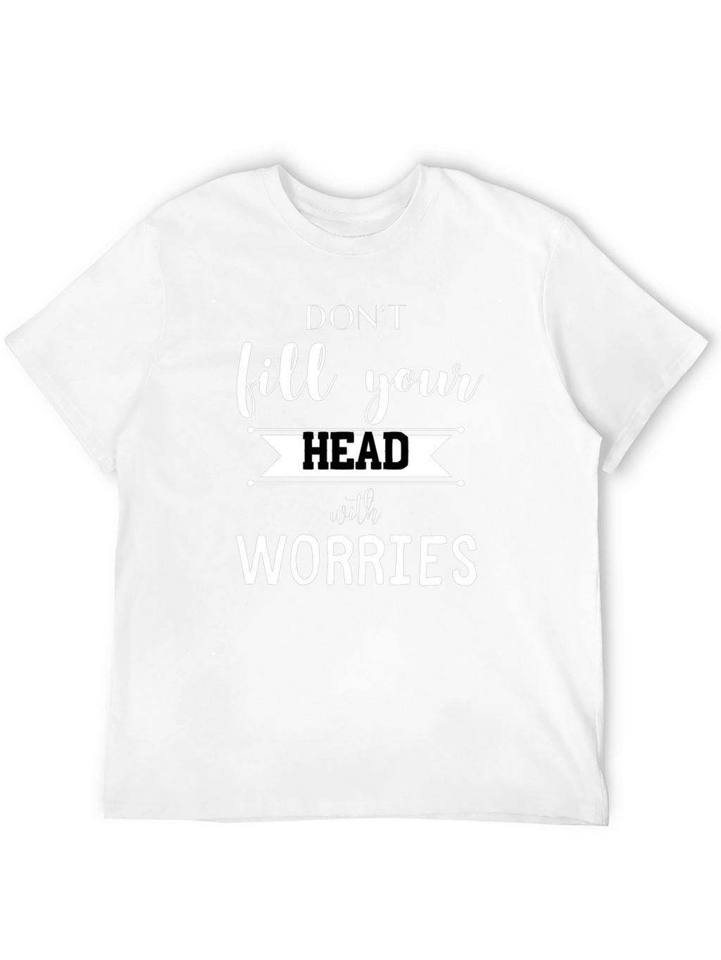 Dont Fill Your Head with Worries Graphic Tee