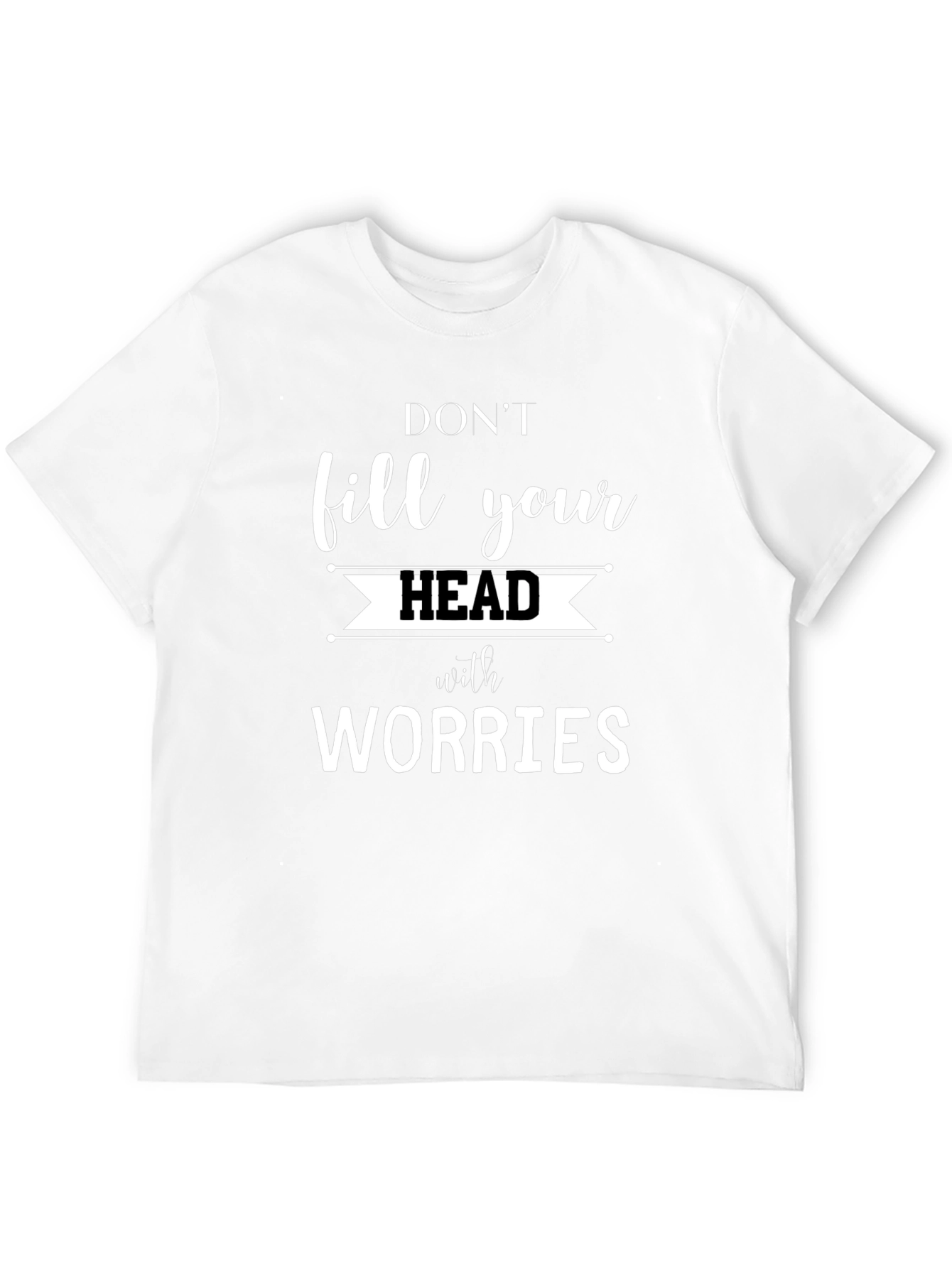 Dont Fill Your Head with Worries Graphic Tee