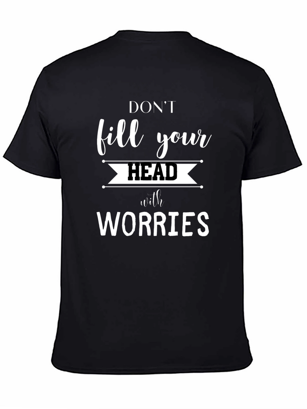 Dont Fill Your Head with Worries Graphic Tee