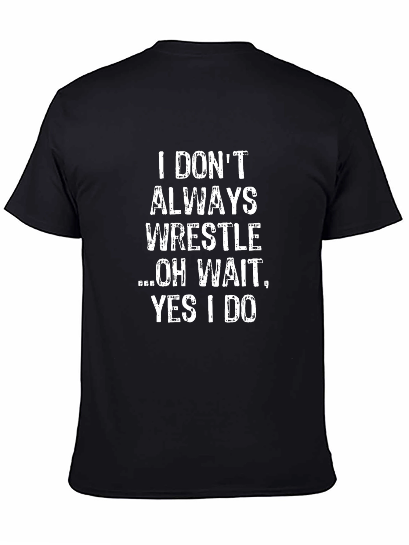 Wrestling Fan Tee: I Dont Always Wrestle Funny T-Shirt