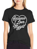 Because I Love Myself T-Shirt