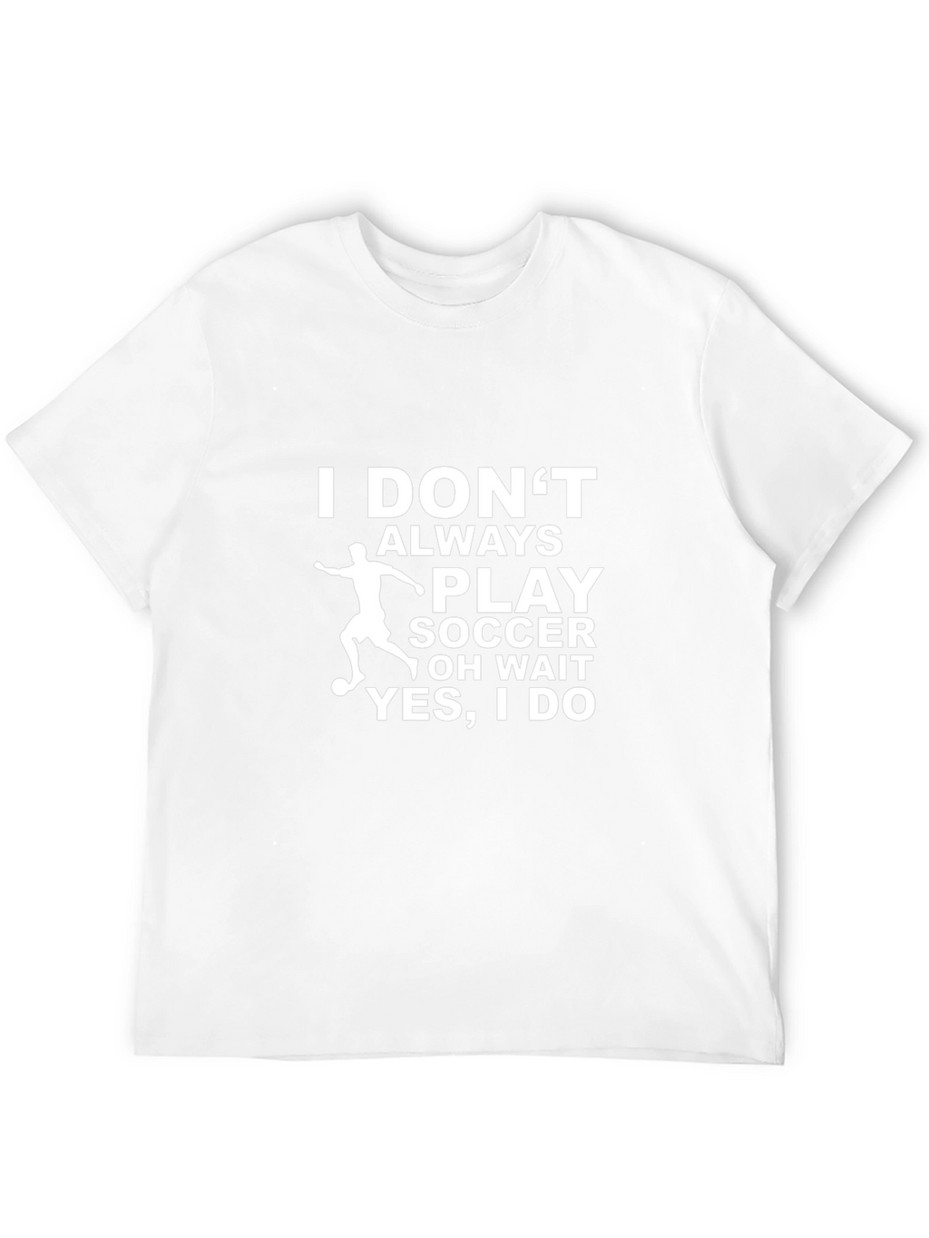 Funny Soccer T-Shirt - I Dont Always Play Soccer