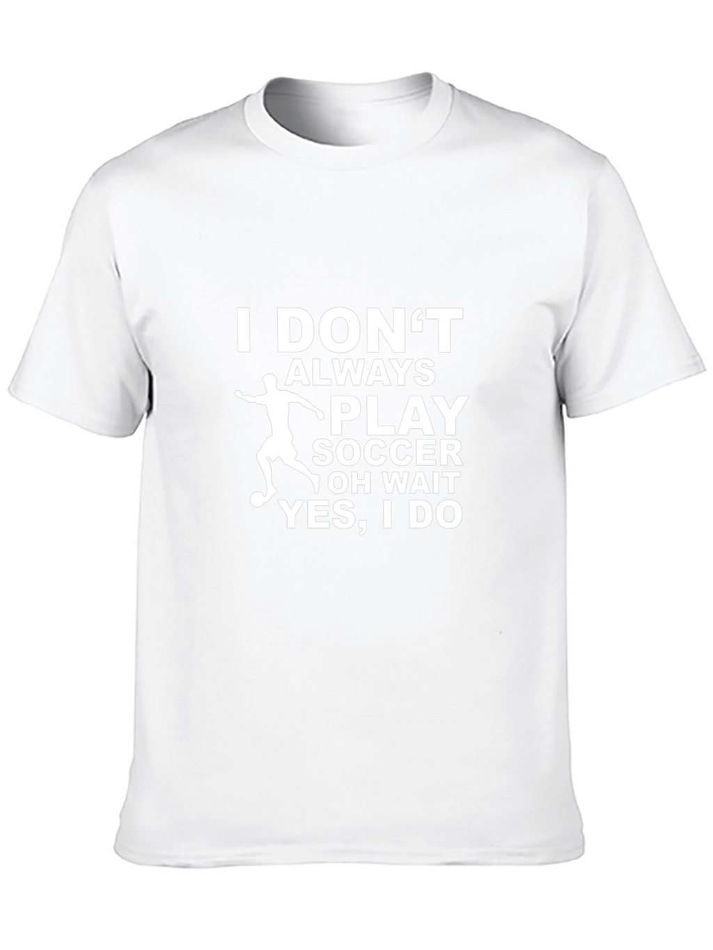 Funny Soccer T-Shirt - I Dont Always Play Soccer