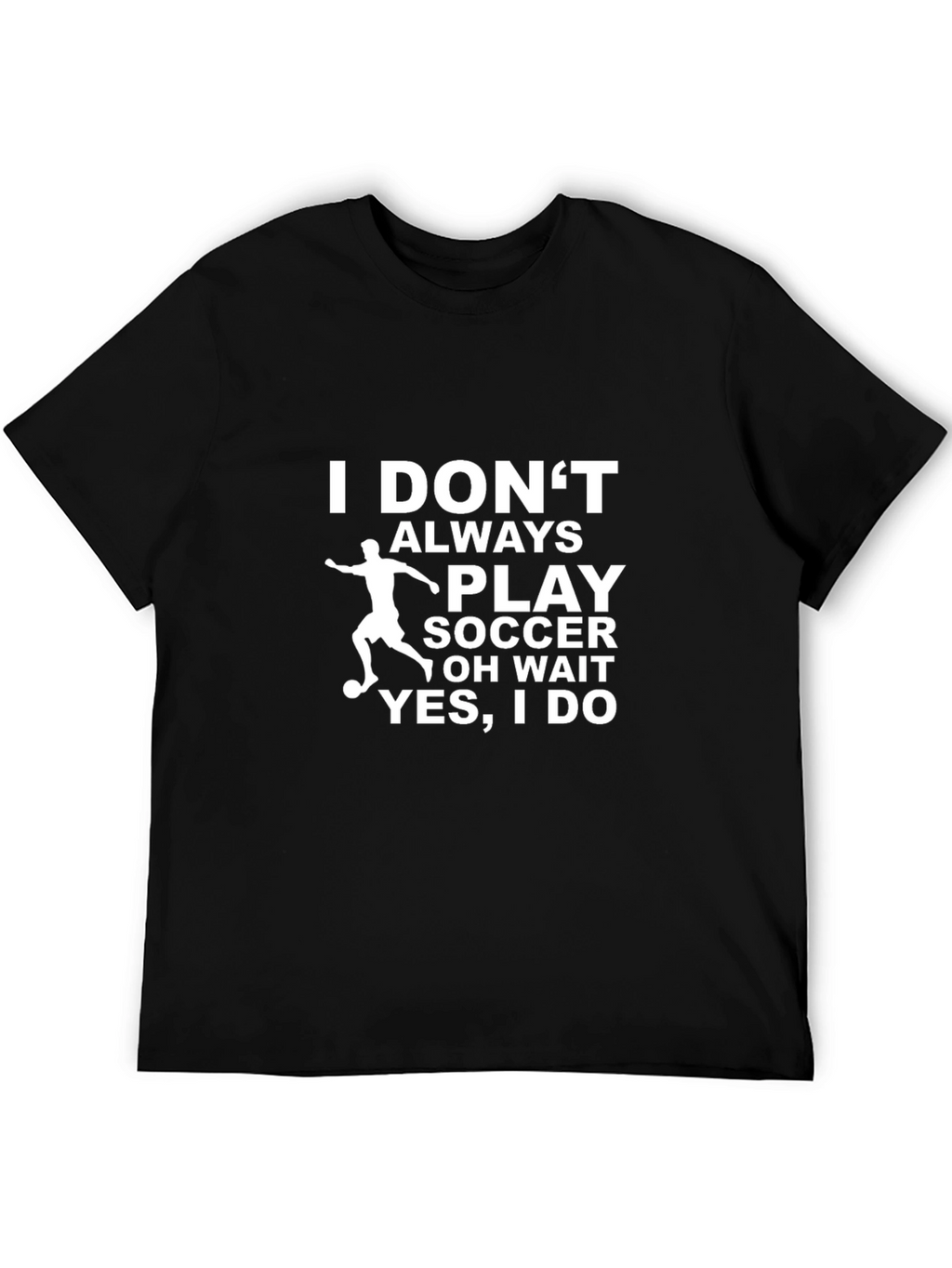 Funny Soccer T-Shirt - I Dont Always Play Soccer