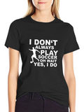 Funny Soccer T-Shirt - I Dont Always Play Soccer