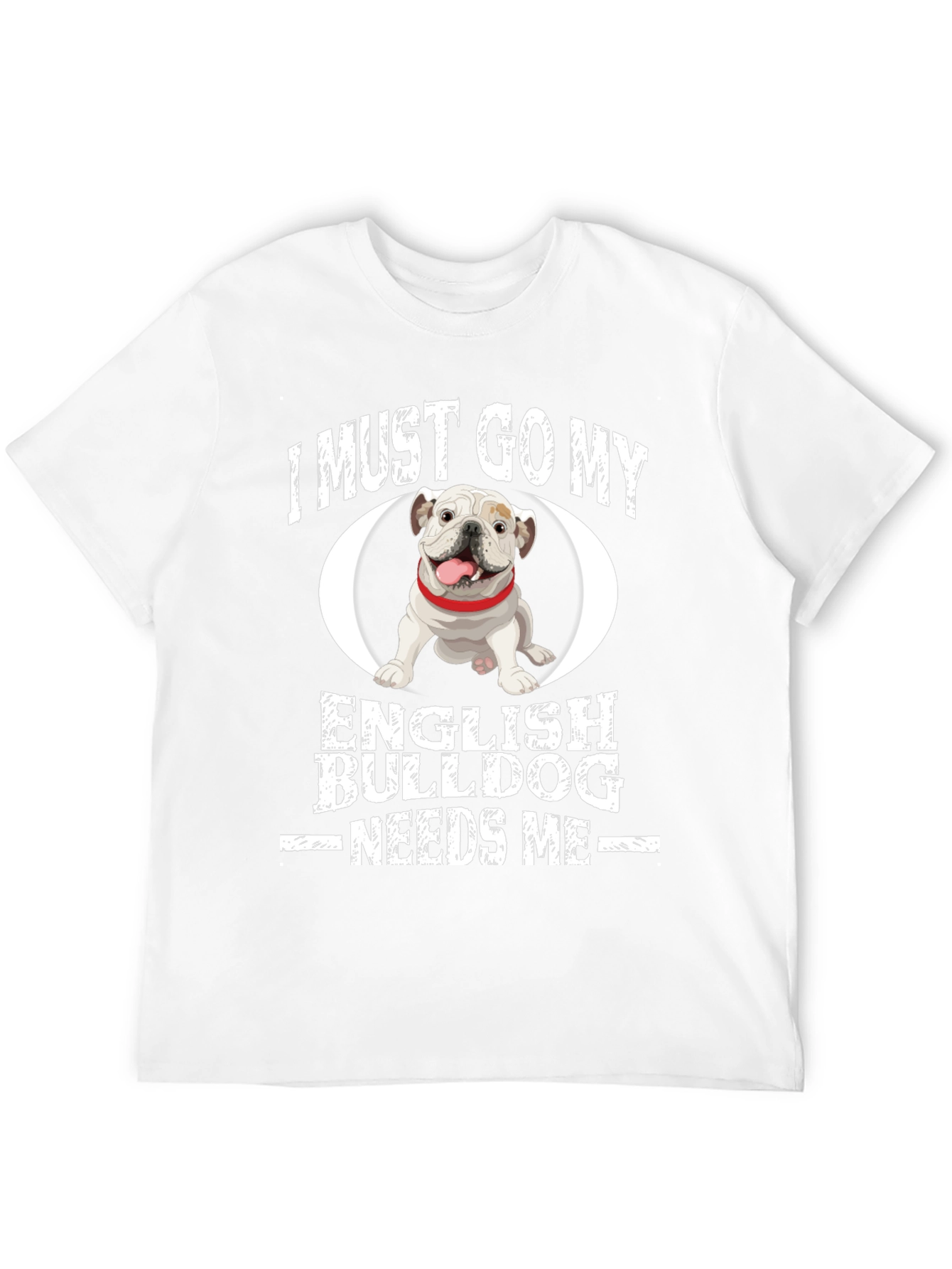I Must Go English Bulldog Needs Me Black T-Shirt