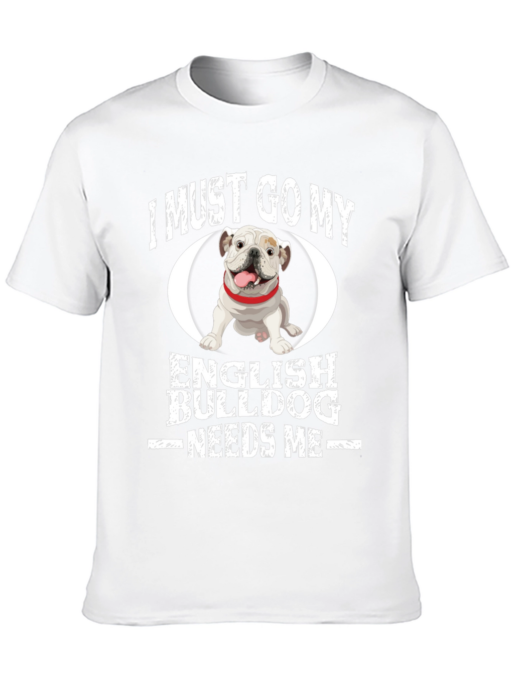 I Must Go English Bulldog Needs Me Black T-Shirt