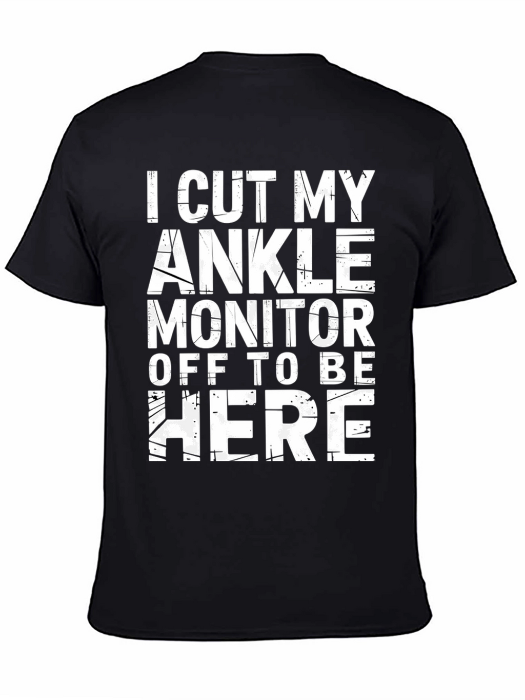 I Cut My Ankle Monitor Off T-Shirt