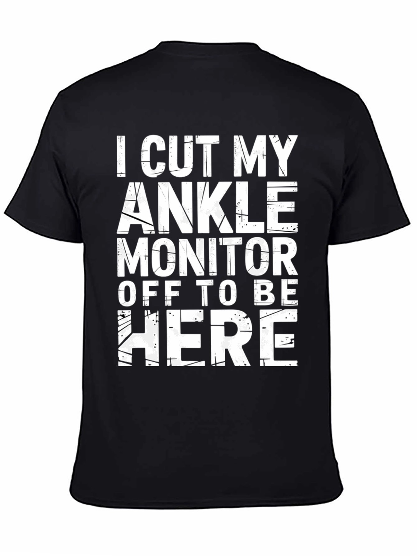 I Cut My Ankle Monitor Off T-Shirt