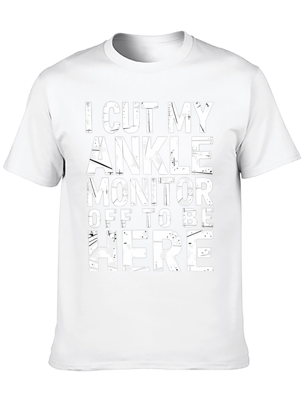 I Cut My Ankle Monitor Off T-Shirt