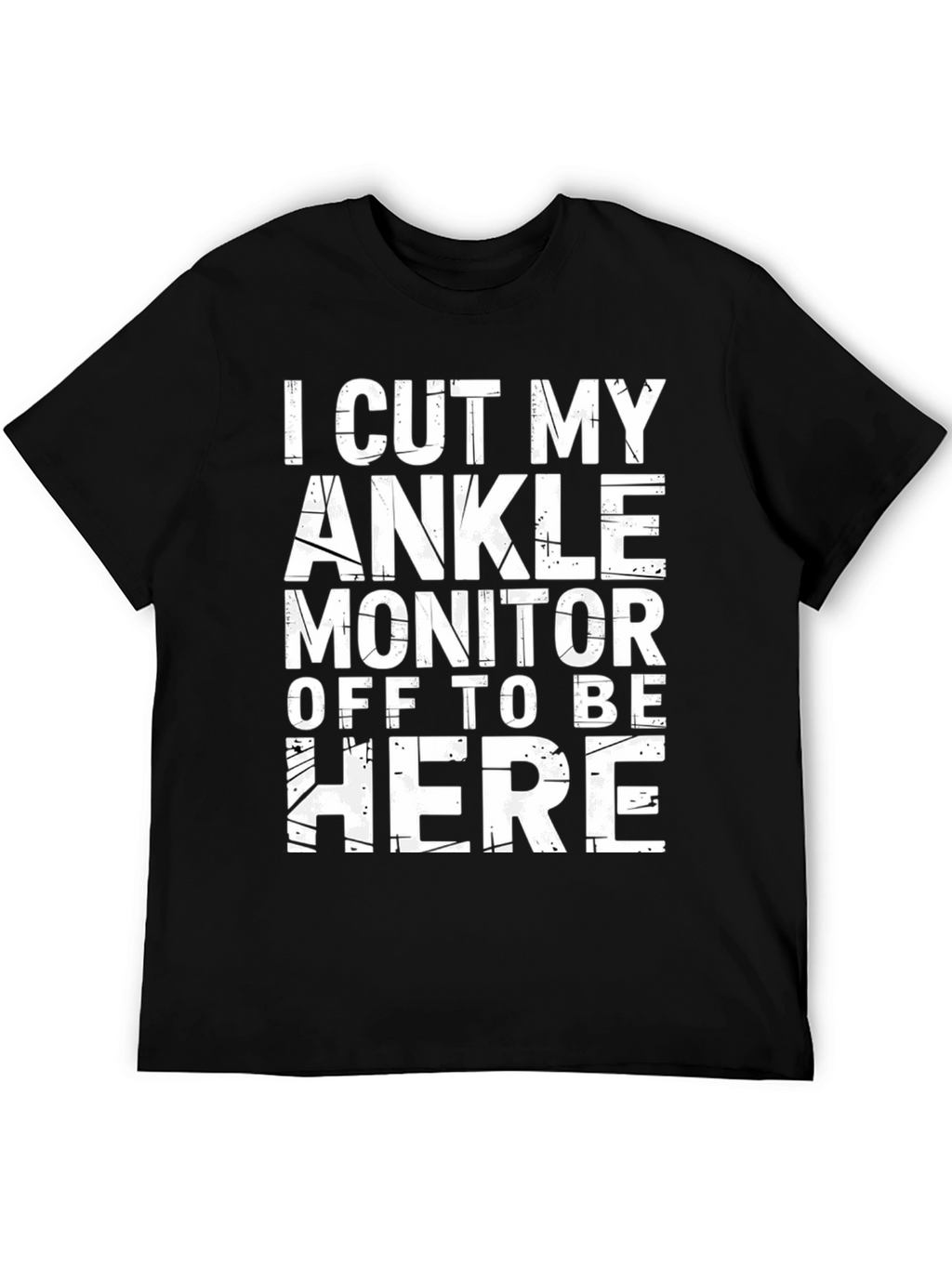 I Cut My Ankle Monitor Off T-Shirt