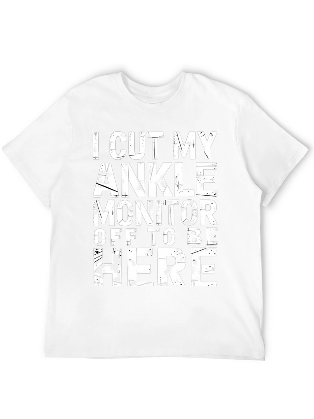I Cut My Ankle Monitor Off T-Shirt