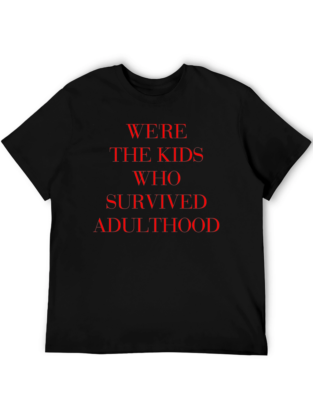 Were The Kids Who Survived Adulthood T-Shirt