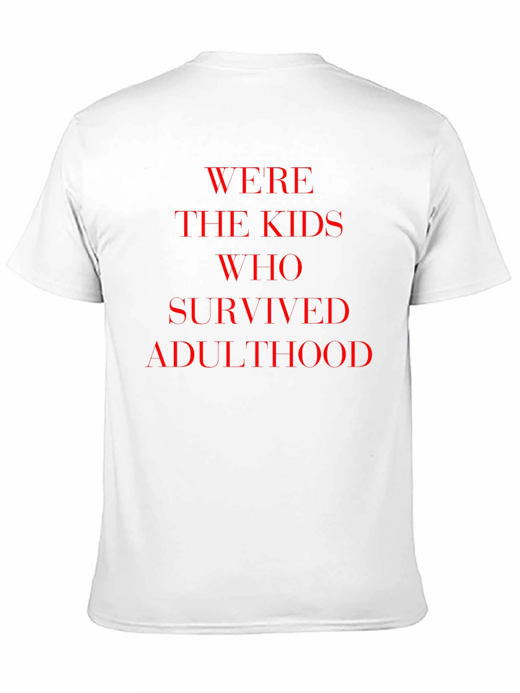 Were The Kids Who Survived Adulthood T-Shirt