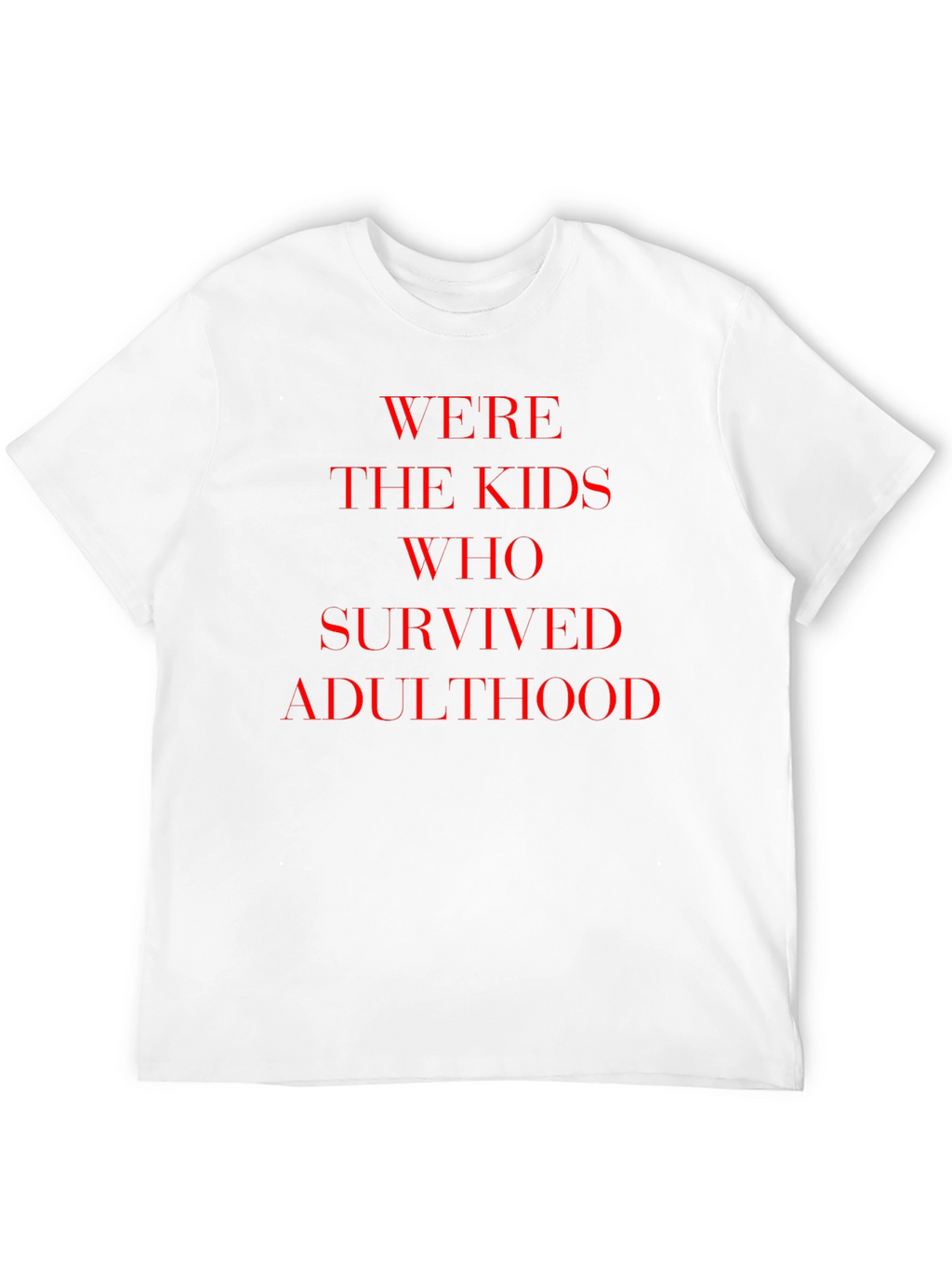 Were The Kids Who Survived Adulthood T-Shirt