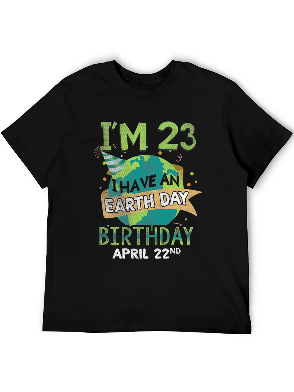 Earth Day Birthday T-Shirt - Im 23 April 22nd