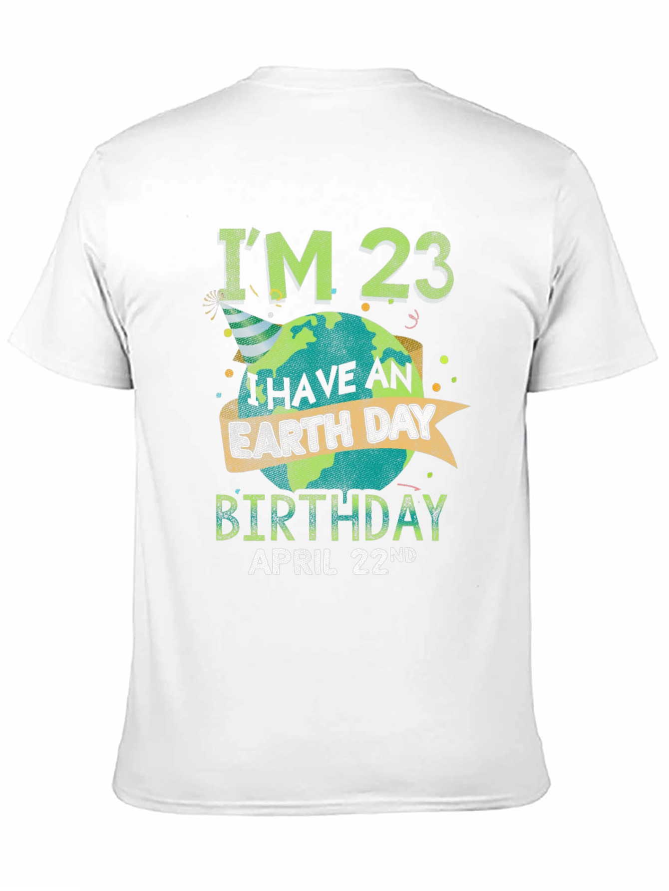 Earth Day Birthday T-Shirt - Im 23 April 22nd