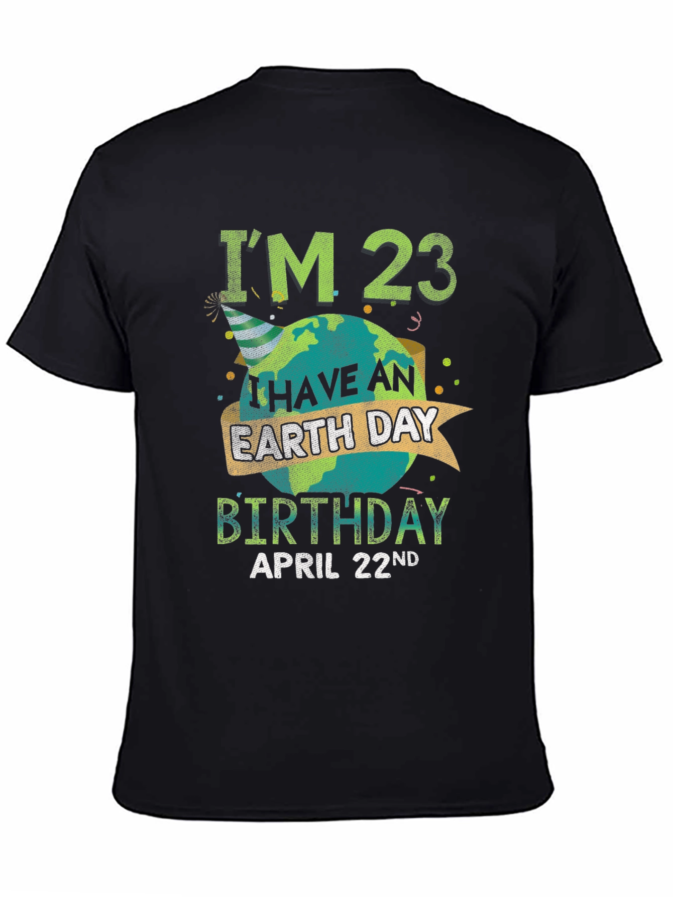 Earth Day Birthday T-Shirt - Im 23 April 22nd