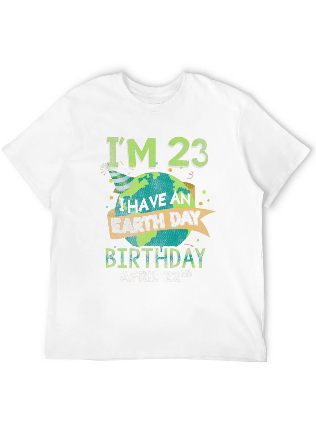 Earth Day Birthday T-Shirt - Im 23 April 22nd