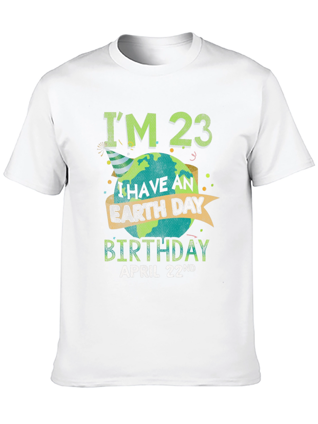 Earth Day Birthday T-Shirt - Im 23 April 22nd