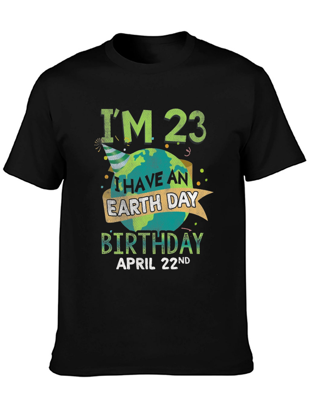 Earth Day Birthday T-Shirt - Im 23 April 22nd