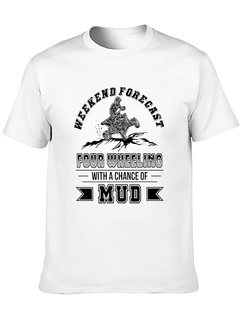 Weekend Forecast Mud ATV T-Shirt