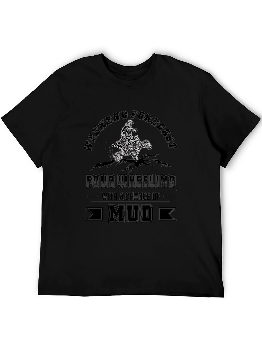 Weekend Forecast Mud ATV T-Shirt