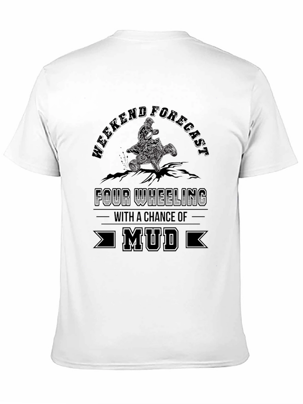 Weekend Forecast Mud ATV T-Shirt