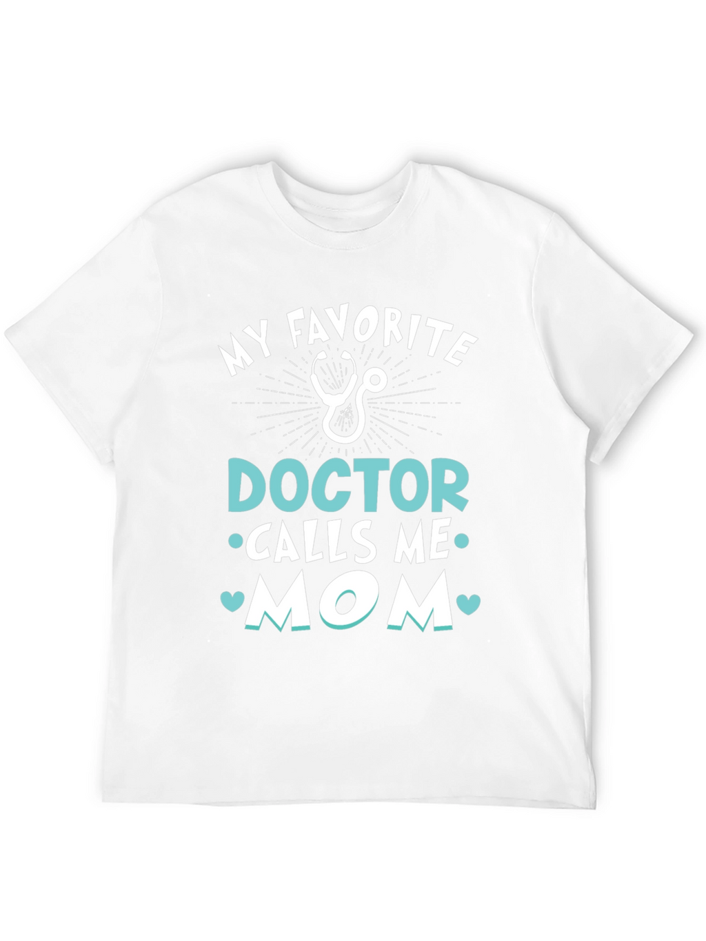 My Favorite Doctor Calls Me Mom T-Shirt